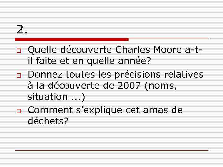 2. o o o Quelle découverte Charles Moore a-til faite et en quelle année?