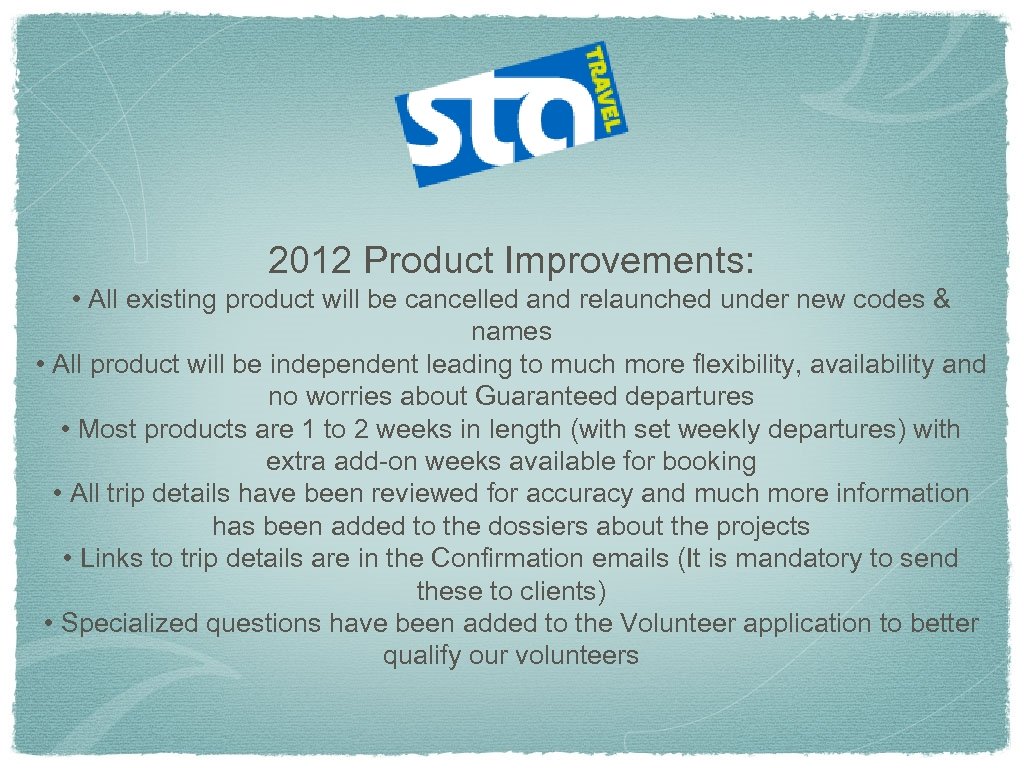 2012 Product Improvements: • All existing product will be cancelled and relaunched under new