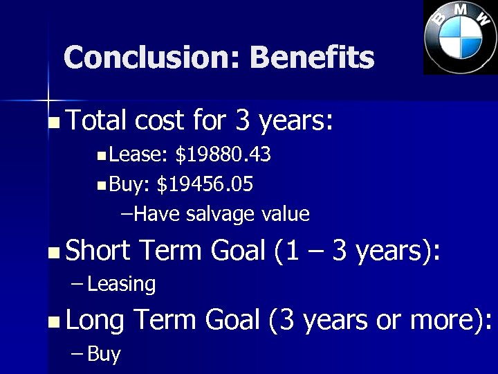 Conclusion: Benefits n Total cost for 3 years: n Lease: $19880. 43 n Buy: