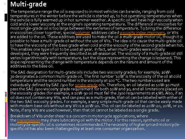  Multi-grade The temperature range the oil is exposed to in most vehicles can