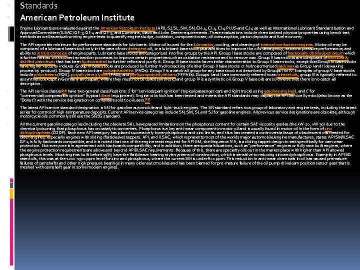  Standards American Petroleum Institute Engine lubricants are evaluated against the American Petroleum Institute