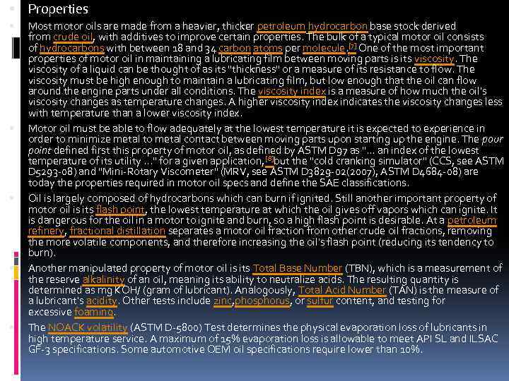  Properties Most motor oils are made from a heavier, thicker petroleum hydrocarbon base