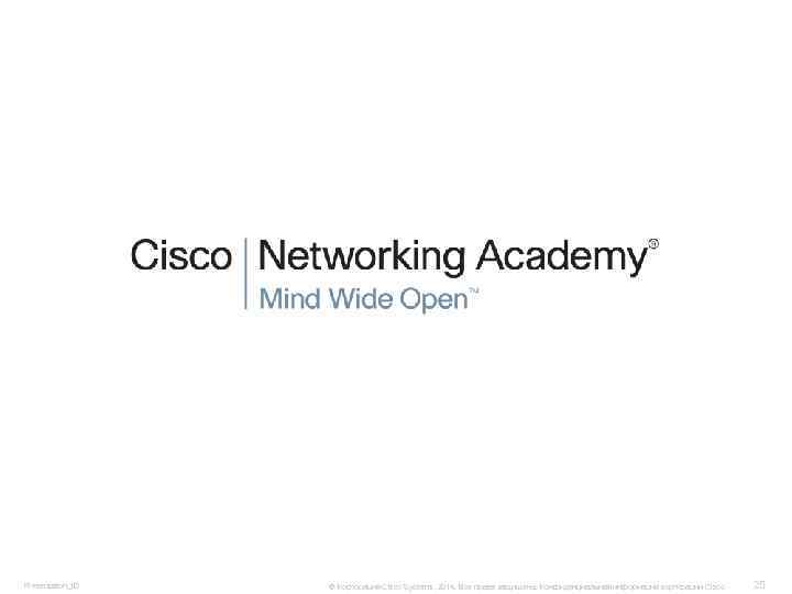 Presentation_ID © Корпорация Cisco Systems, 2014. Все права защищены. Конфиденциальная информация корпорации Cisco 25