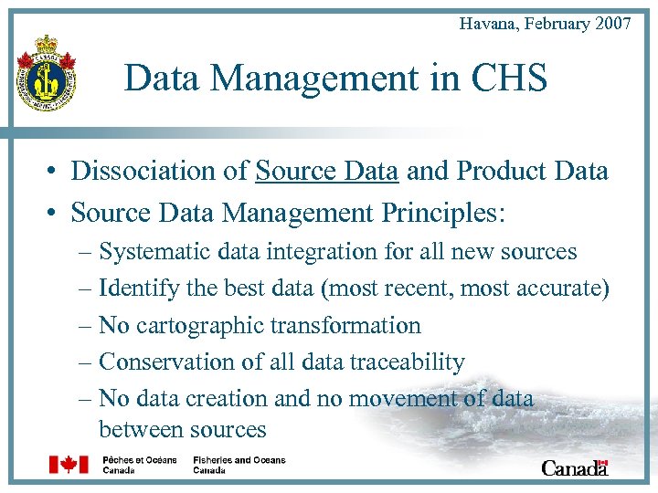 Havana, February 2007 Data Management in CHS • Dissociation of Source Data and Product