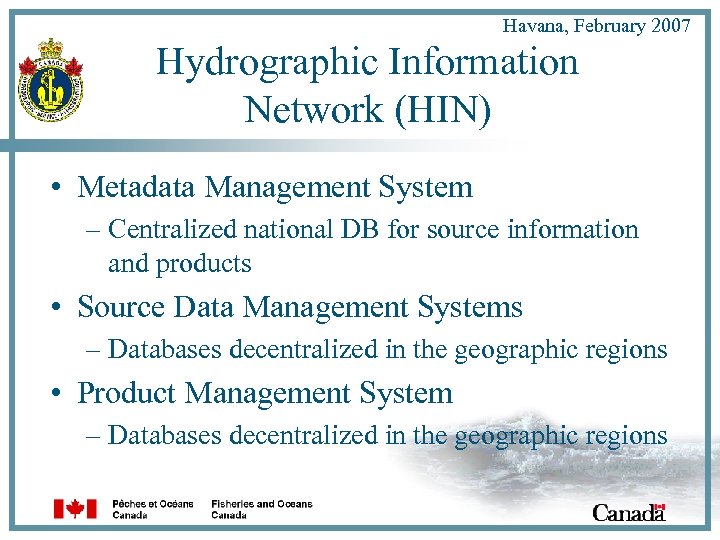 Havana, February 2007 Hydrographic Information Network (HIN) • Metadata Management System – Centralized national