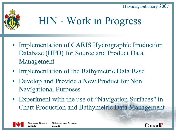 Havana, February 2007 HIN - Work in Progress • Implementation of CARIS Hydrographic Production