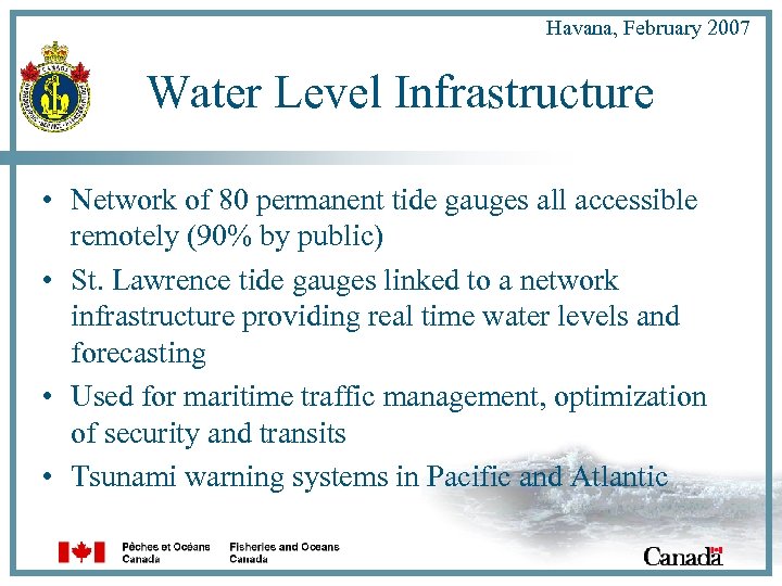 Havana, February 2007 Water Level Infrastructure • Network of 80 permanent tide gauges all