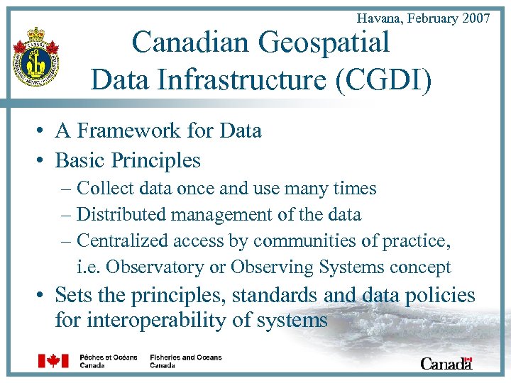 Havana, February 2007 Canadian Geospatial Data Infrastructure (CGDI) • A Framework for Data •