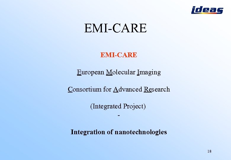 EMI-CARE European Molecular Imaging Consortium for Advanced Research (Integrated Project) Integration of nanotechnologies 18