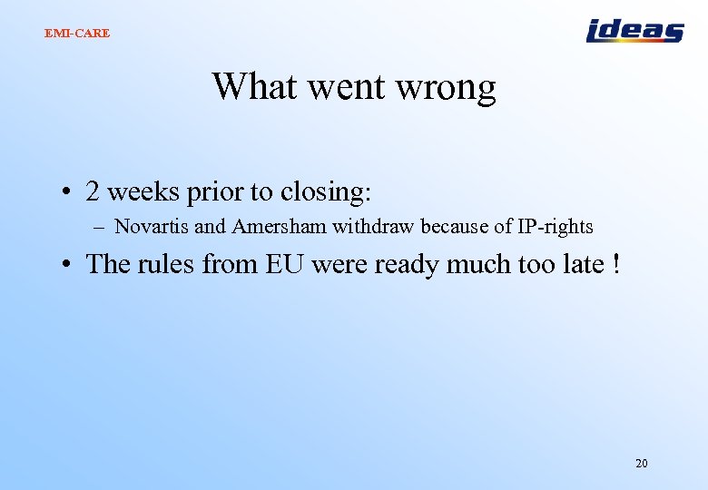 EMI-CARE What went wrong • 2 weeks prior to closing: – Novartis and Amersham