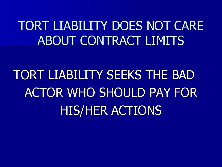 TORT LIABILITY DOES NOT CARE ABOUT CONTRACT LIMITS TORT LIABILITY SEEKS THE BAD ACTOR
