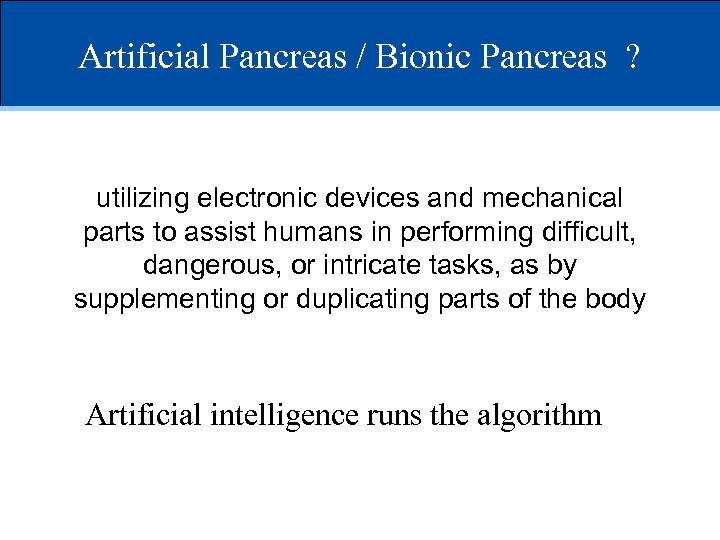Artificial Pancreas / Bionic Pancreas ? utilizing electronic devices and mechanical parts to assist