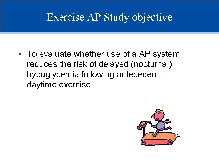 Exercise AP Study objective • To evaluate whether use of a AP system reduces