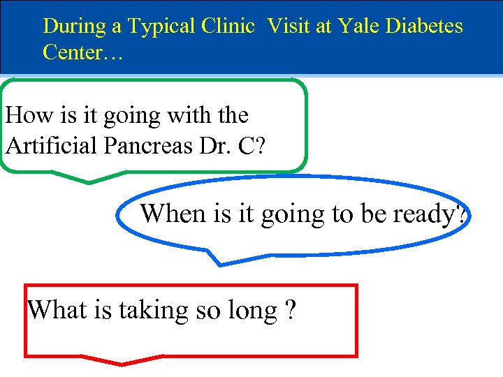 During a Typical Clinic Visit at Yale Diabetes Center… How is it going with