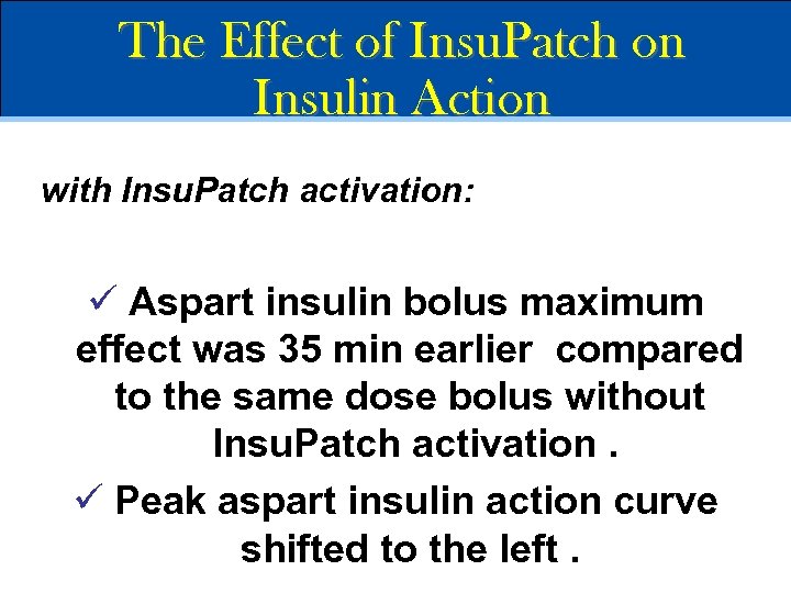 The Effect of Insu. Patch on Insulin Action with Insu. Patch activation: ü Aspart