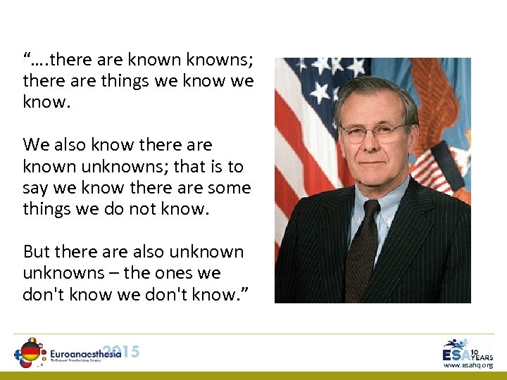 “…. there are knowns; there are things we know. We also know there are