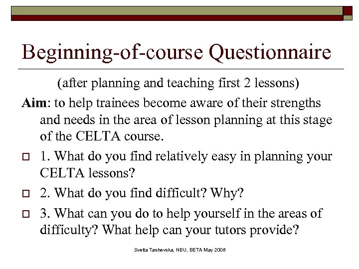 Beginning-of-course Questionnaire (after planning and teaching first 2 lessons) Aim: to help trainees become
