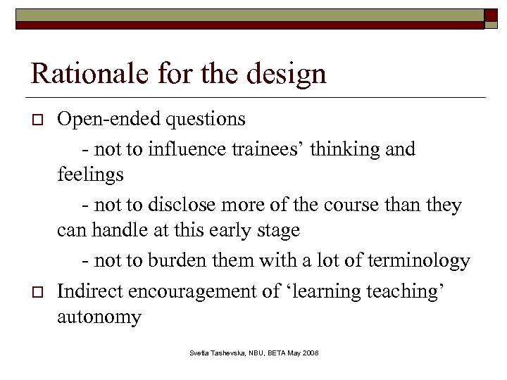 Rationale for the design o o Open-ended questions - not to influence trainees’ thinking