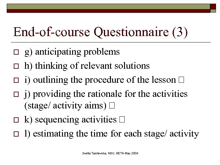 End-of-course Questionnaire (3) o o o g) anticipating problems h) thinking of relevant solutions