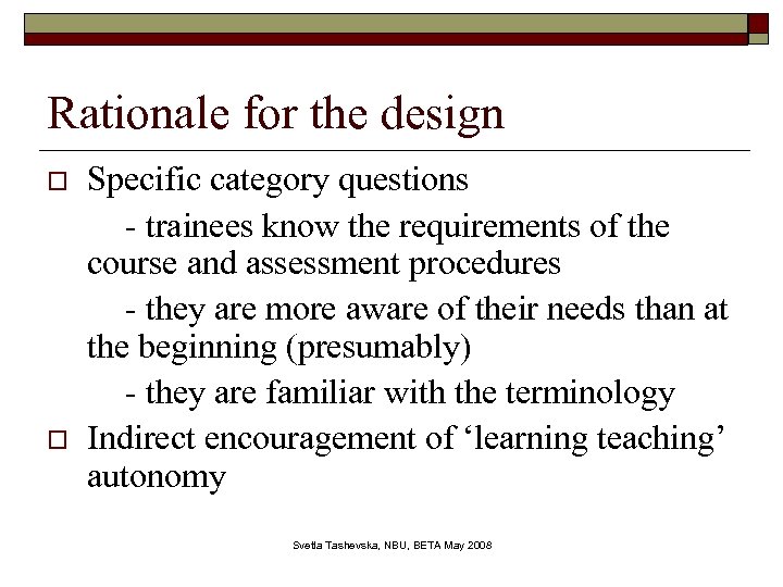 Rationale for the design o o Specific category questions - trainees know the requirements