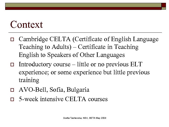 Context o o Cambridge CELTA (Certificate of English Language Teaching to Adults) – Certificate