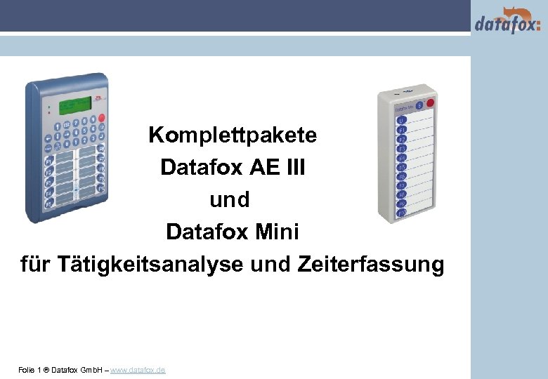 Titel Komplettpakete Datafox AE III und Datafox Mini für Tätigkeitsanalyse und Zeiterfassung Folie 1