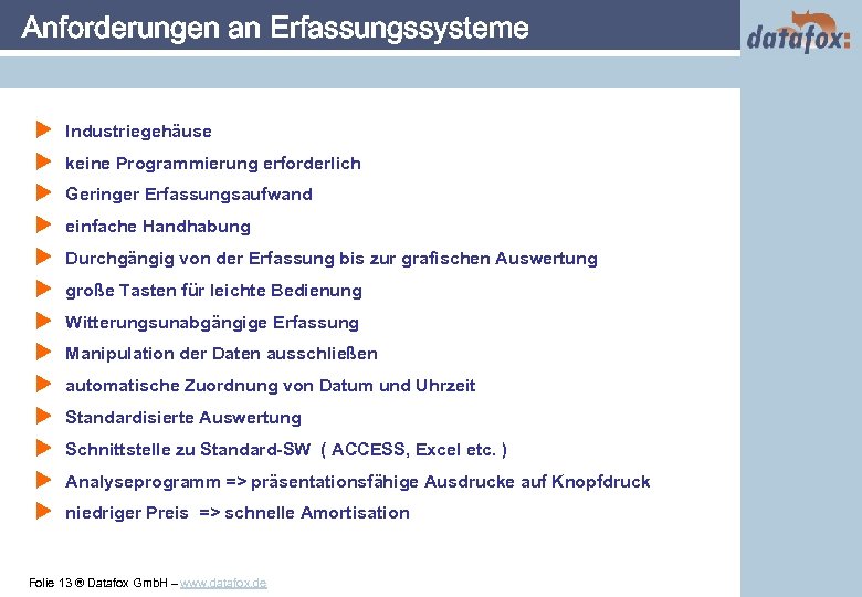 Anforderungen an Erfassungssysteme u u u u Industriegehäuse keine Programmierung erforderlich Geringer Erfassungsaufwand einfache