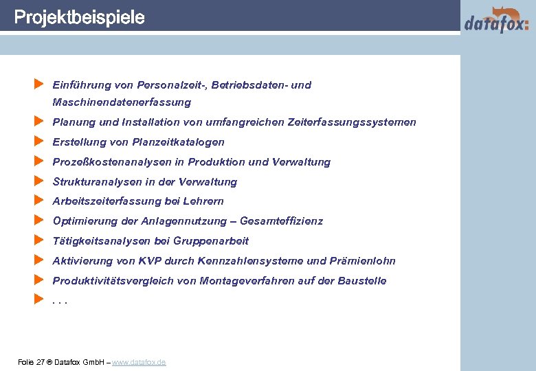 Projektbeispiele u Einführung von Personalzeit-, Betriebsdaten- und Maschinendatenerfassung u u u u u Planung