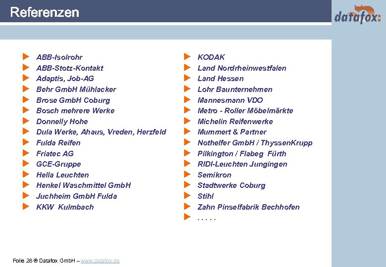 Referenzen u u u u ABB-Isolrohr ABB-Stotz-Kontakt Adaptis, Job-AG Behr Gmb. H Mühlacker Brose