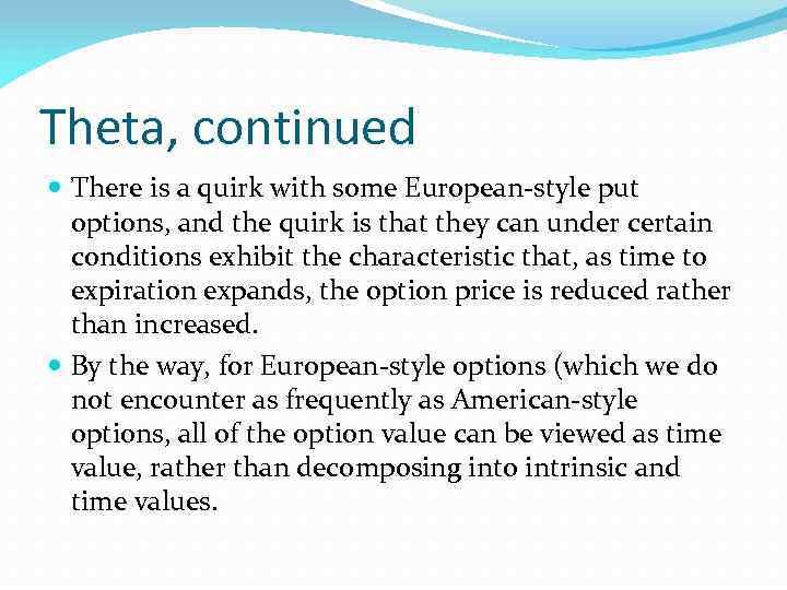 Theta, continued There is a quirk with some European-style put options, and the quirk