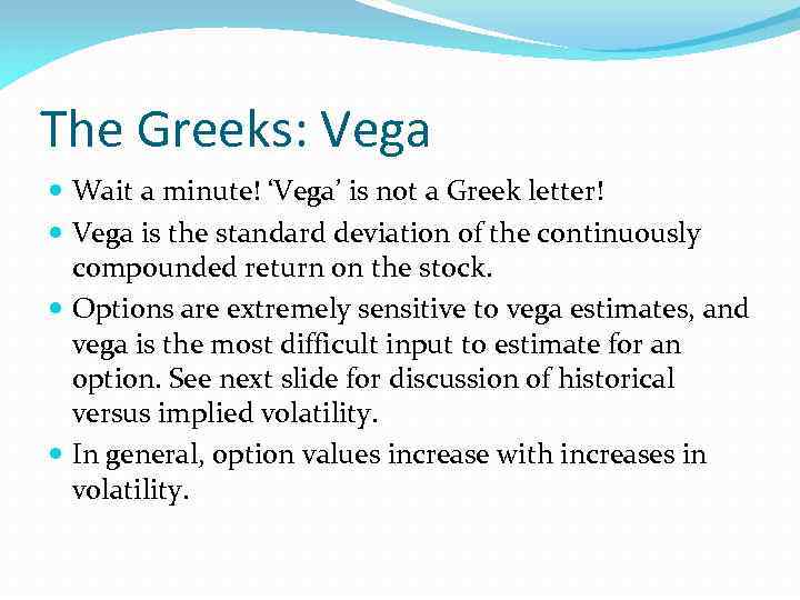 The Greeks: Vega Wait a minute! ‘Vega’ is not a Greek letter! Vega is