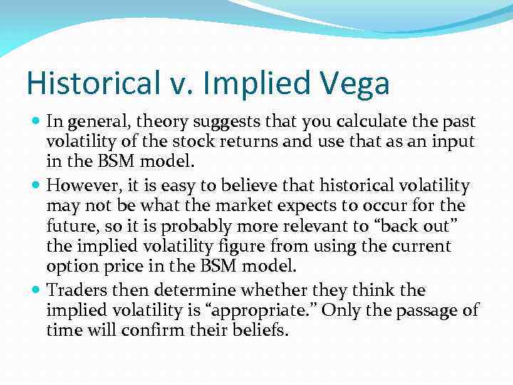 Historical v. Implied Vega In general, theory suggests that you calculate the past volatility