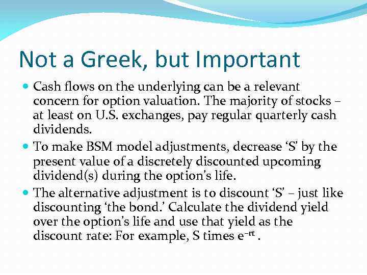 Not a Greek, but Important Cash flows on the underlying can be a relevant