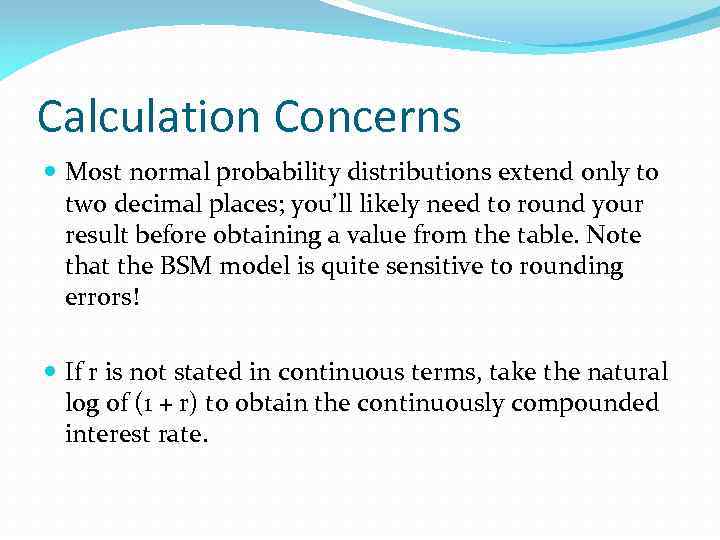 Calculation Concerns Most normal probability distributions extend only to two decimal places; you’ll likely