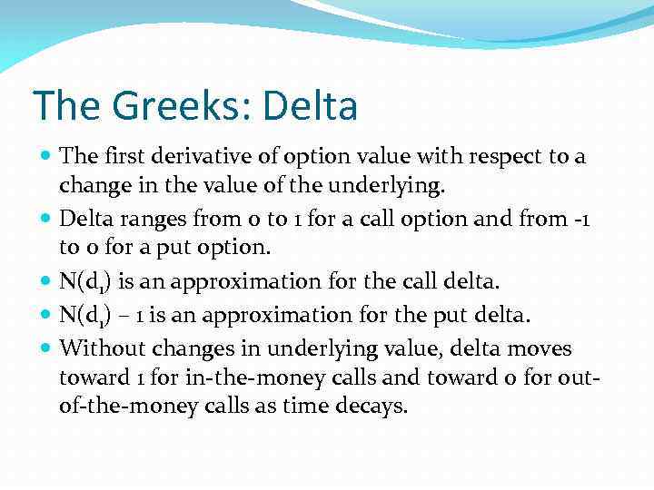 The Greeks: Delta The first derivative of option value with respect to a change