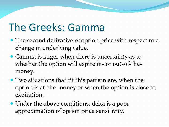 The Greeks: Gamma The second derivative of option price with respect to a change