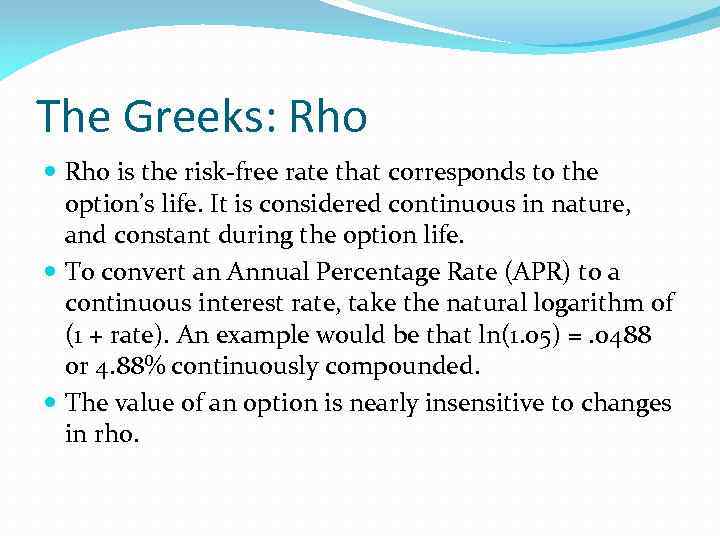 The Greeks: Rho is the risk-free rate that corresponds to the option’s life. It