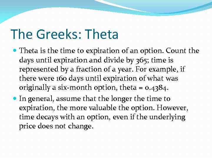 The Greeks: Theta is the time to expiration of an option. Count the days