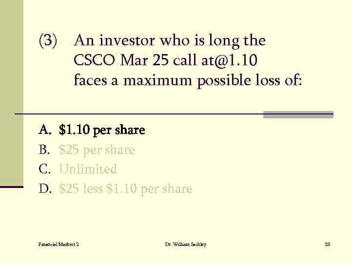 (3) An investor who is long the CSCO Mar 25 call at@1. 10 faces