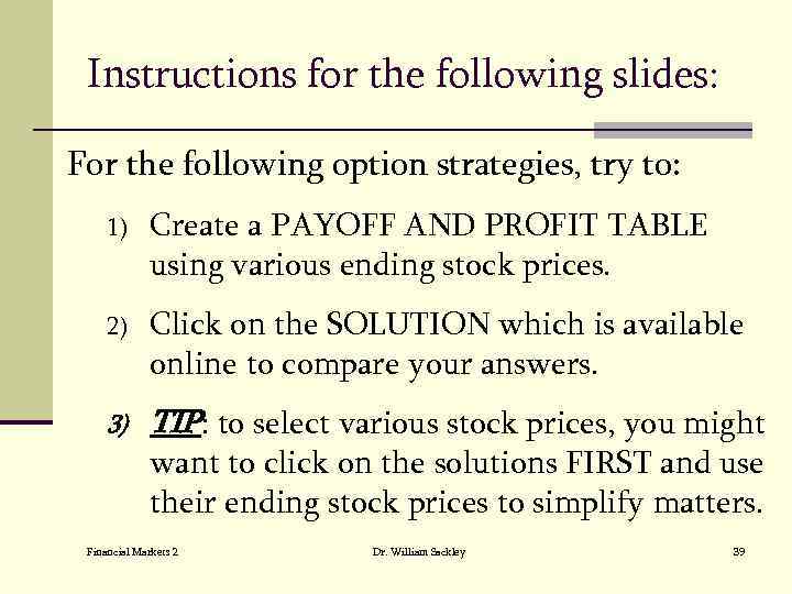 Instructions for the following slides: For the following option strategies, try to: 1) Create