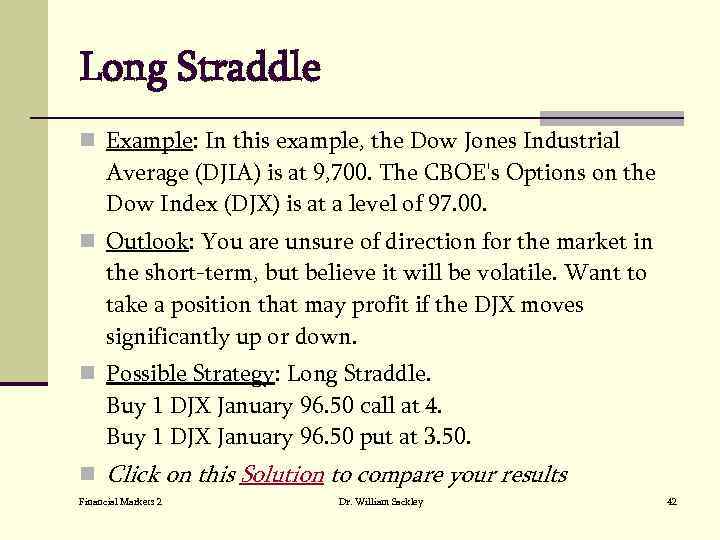 Long Straddle n Example: In this example, the Dow Jones Industrial Average (DJIA) is