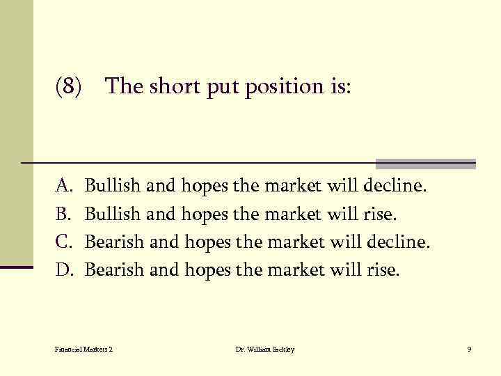 (8) The short put position is: A. B. C. D. Bullish and hopes the