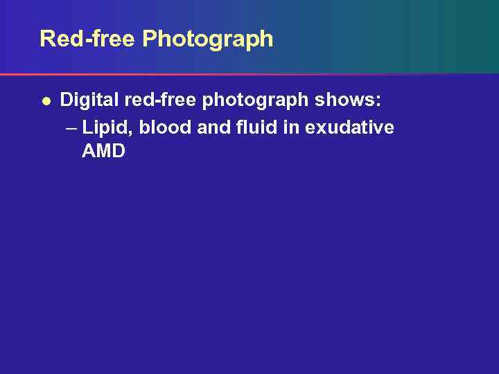 Red-free Photograph l Digital red-free photograph shows: – Lipid, blood and fluid in exudative