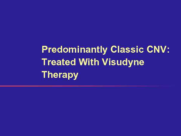 Predominantly Classic CNV: Treated With Visudyne Therapy 