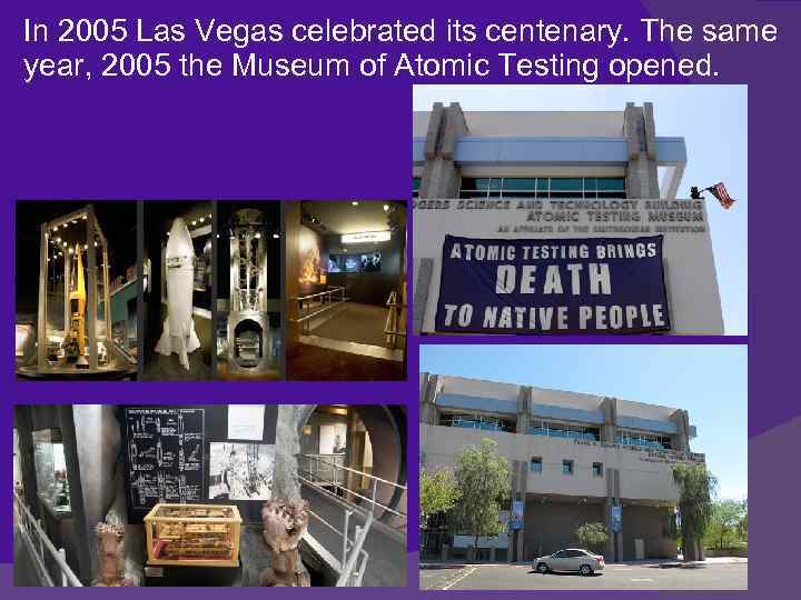 In 2005 Las Vegas celebrated its centenary. The same year, 2005 the Museum of