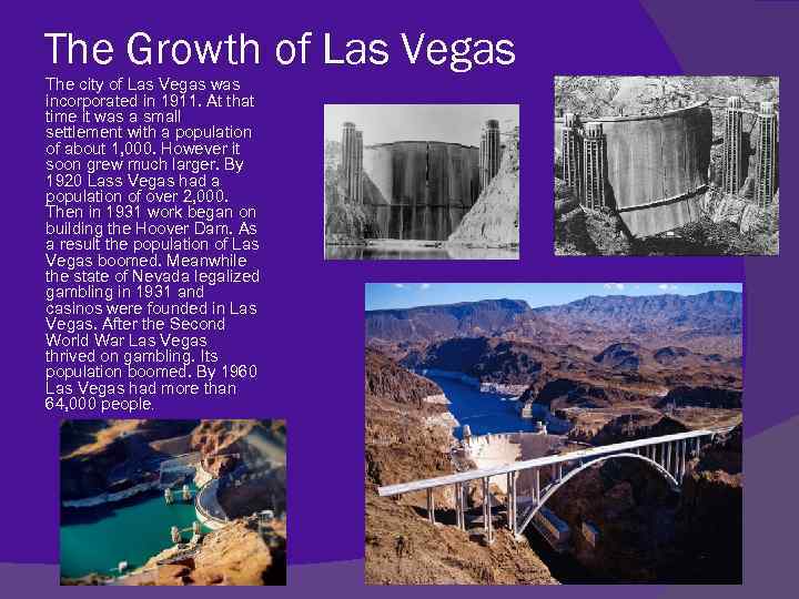 The Growth of Las Vegas The city of Las Vegas was incorporated in 1911.