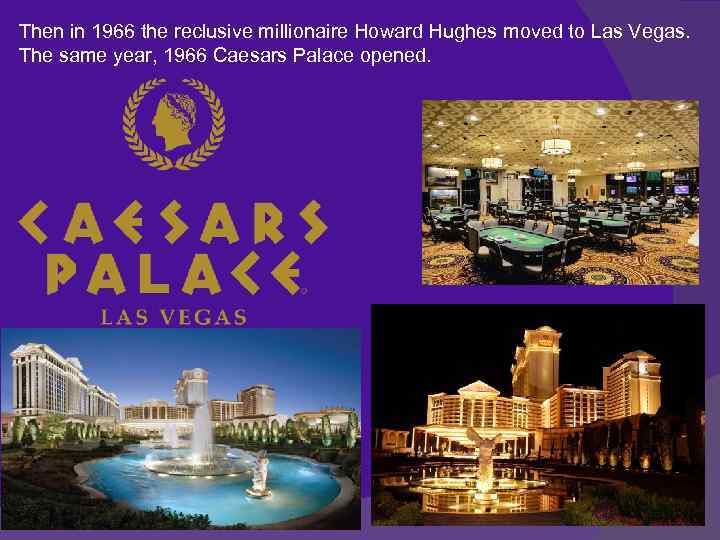 Then in 1966 the reclusive millionaire Howard Hughes moved to Las Vegas. The same