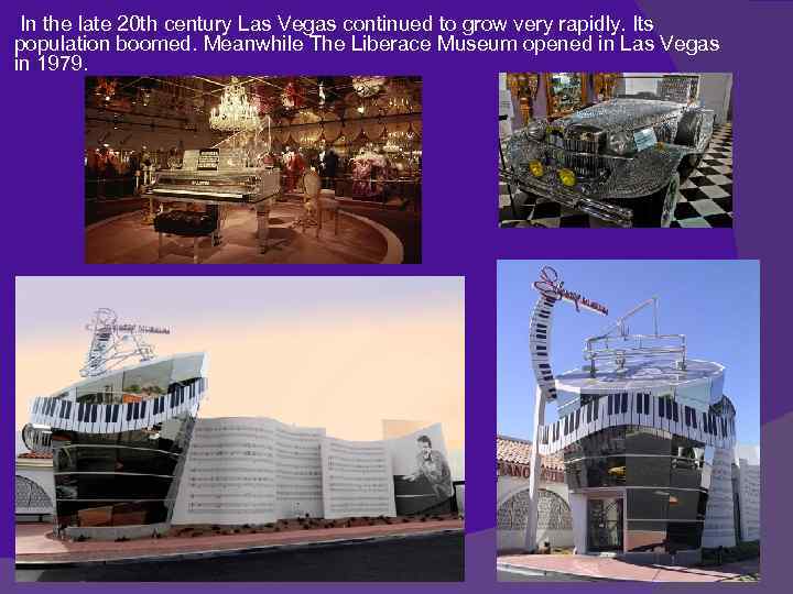 In the late 20 th century Las Vegas continued to grow very rapidly. Its