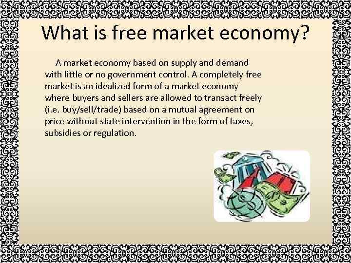 What is free market economy? A market economy based on supply and demand with