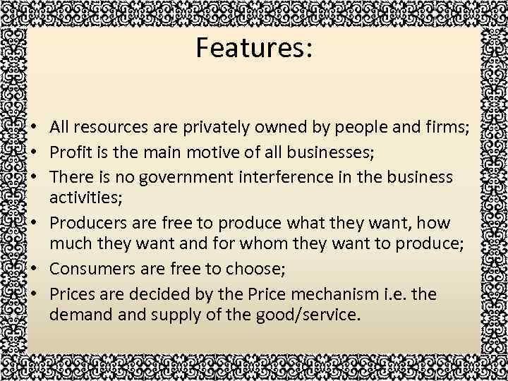 Features: • All resources are privately owned by people and firms; • Profit is